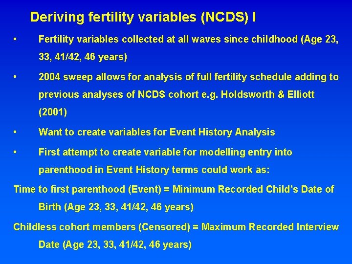 Deriving fertility variables (NCDS) I • Fertility variables collected at all waves since childhood