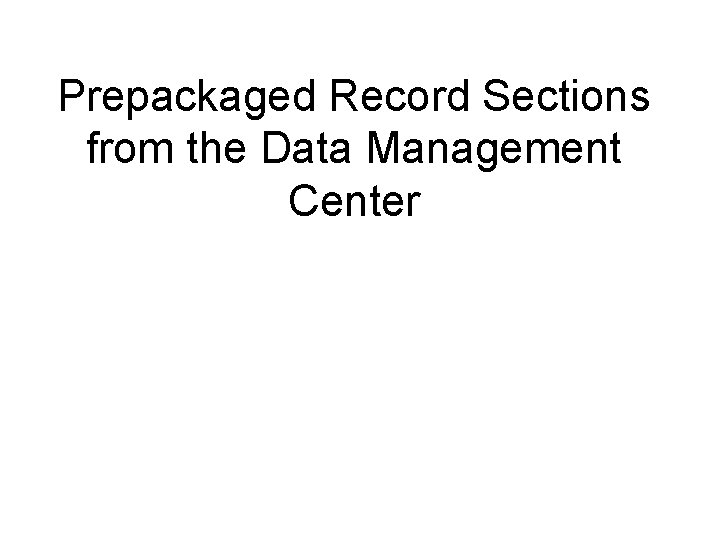 Prepackaged Record Sections from the Data Management Center 