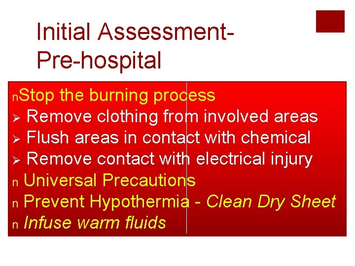 Initial Assessment. Pre-hospital n. Stop the burning process Ø Remove clothing from involved areas