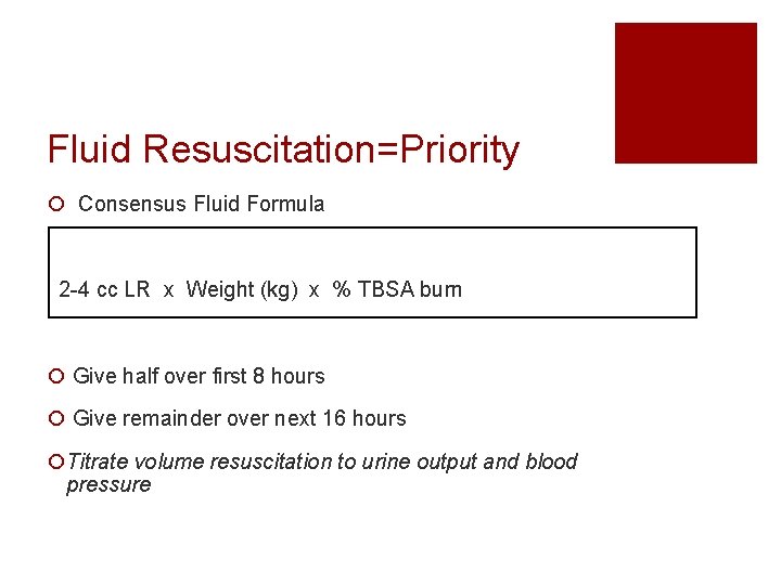 Fluid Resuscitation=Priority ¡ Consensus Fluid Formula 2 -4 cc LR x Weight (kg) x