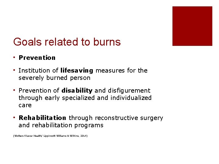 Goals related to burns • Prevention • Institution of lifesaving measures for the severely