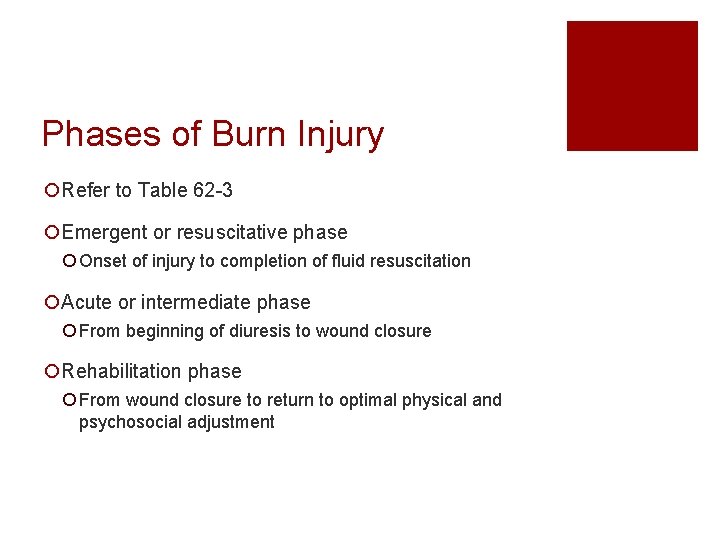 Phases of Burn Injury ¡Refer to Table 62 -3 ¡Emergent or resuscitative phase ¡
