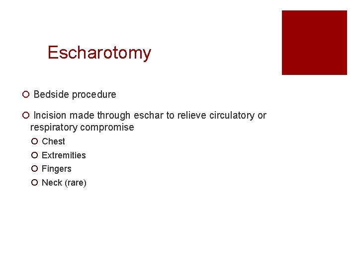 Escharotomy ¡ Bedside procedure ¡ Incision made through eschar to relieve circulatory or respiratory