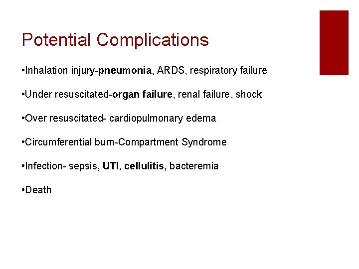 Potential Complications • Inhalation injury-pneumonia, ARDS, respiratory failure • Under resuscitated-organ failure, renal failure,