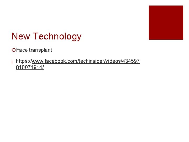 New Technology ¡Face transplant ¡ https: //www. facebook. com/techinsider/videos/434597 810071914/ 