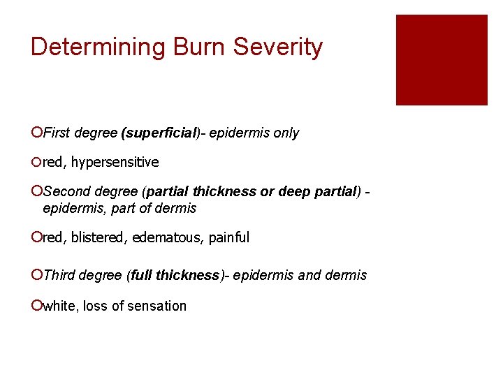 Determining Burn Severity ¡First degree (superficial)- epidermis only ¡red, hypersensitive ¡Second degree (partial thickness