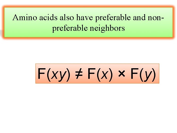 Amino acids also have preferable and nonpreferable neighbors F(xy) ≠ F(x) × F(y) 