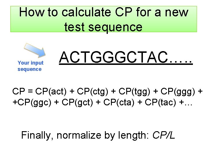 How to calculate CP for a new test sequence Your input sequence ACTGGGCTAC…. .