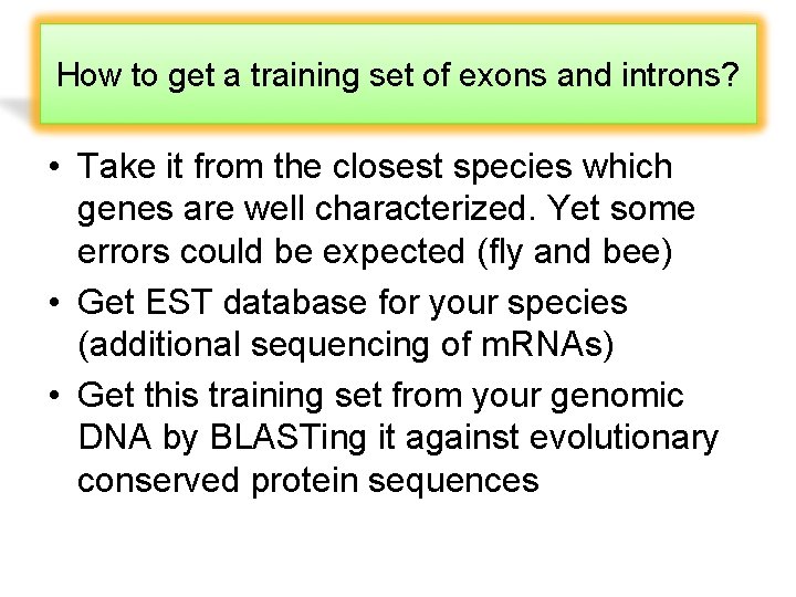 How to get a training set of exons and introns? • Take it from