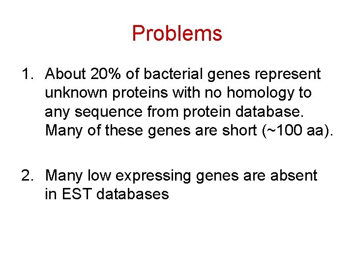 Problems 1. About 20% of bacterial genes represent unknown proteins with no homology to