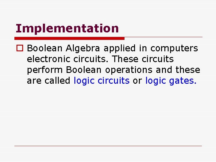 Implementation o Boolean Algebra applied in computers electronic circuits. These circuits perform Boolean operations