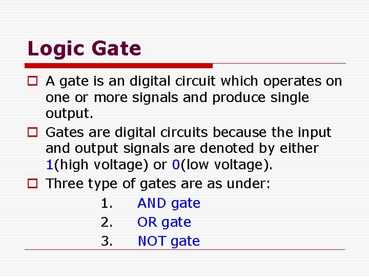 Logic Gate o A gate is an digital circuit which operates on one or