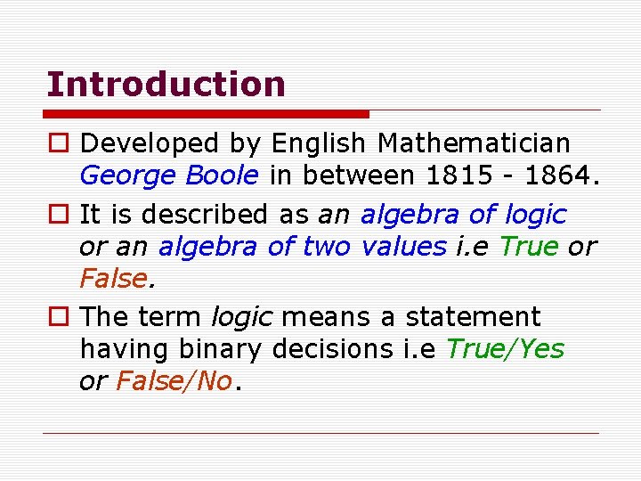 Introduction o Developed by English Mathematician George Boole in between 1815 - 1864. o