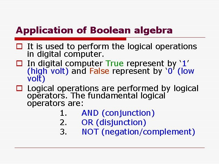 Application of Boolean algebra o It is used to perform the logical operations in