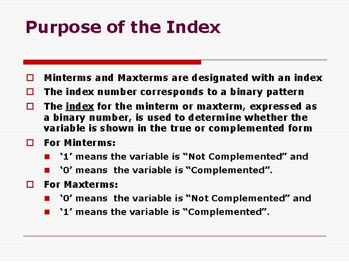 Purpose of the Index o Minterms and Maxterms are designated with an index o