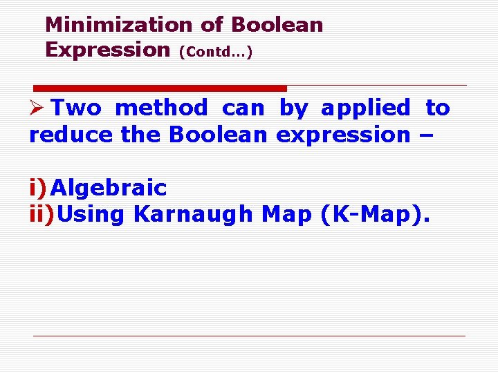 Minimization of Boolean Expression (Contd…) Ø Two method can by applied to reduce the
