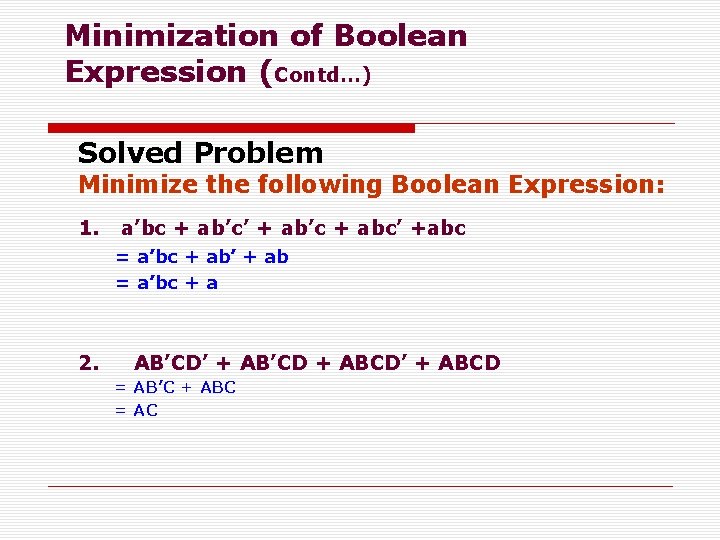 Minimization of Boolean Expression (Contd…) Solved Problem Minimize the following Boolean Expression: 1. a’bc