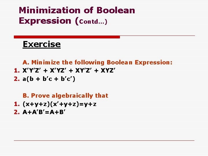 Minimization of Boolean Expression (Contd…) Exercise A. Minimize the following Boolean Expression: 1. X’Y’Z’