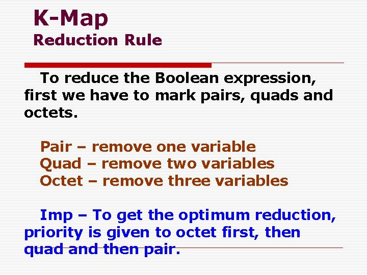 K-Map Reduction Rule To reduce the Boolean expression, first we have to mark pairs,