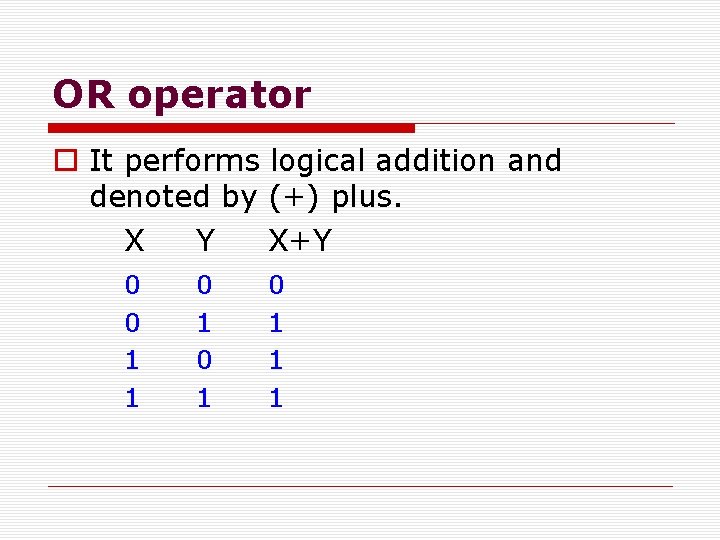 OR operator o It performs logical addition and denoted by (+) plus. X Y