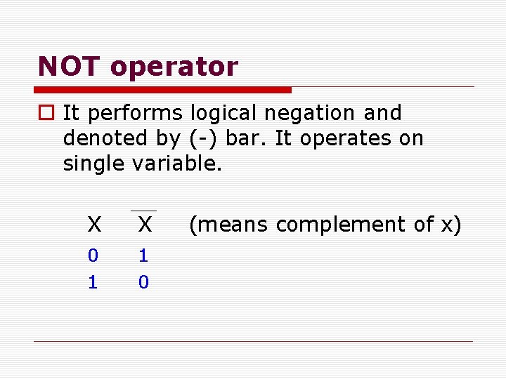NOT operator o It performs logical negation and denoted by (-) bar. It operates