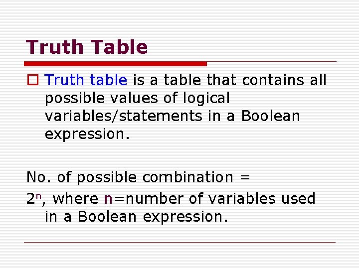 Truth Table o Truth table is a table that contains all possible values of