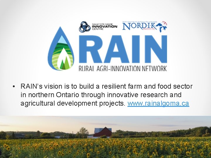  • RAIN’s vision is to build a resilient farm and food sector in