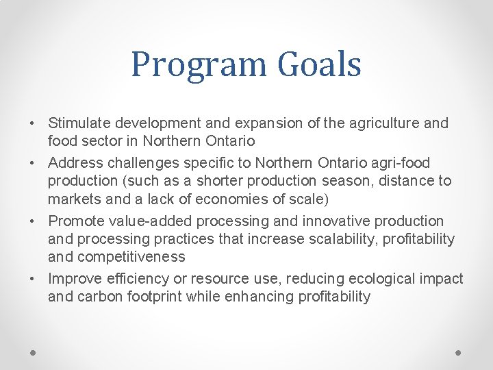 Program Goals • Stimulate development and expansion of the agriculture and food sector in