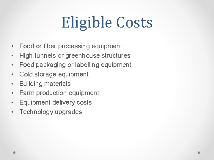 Eligible Costs • • Food or fiber processing equipment High-tunnels or greenhouse structures Food