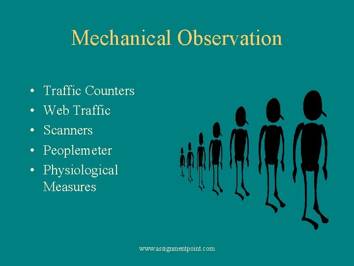 Mechanical Observation • • • Traffic Counters Web Traffic Scanners Peoplemeter Physiological Measures www.