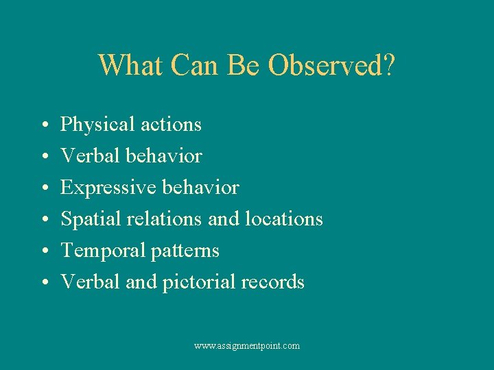 What Can Be Observed? • • • Physical actions Verbal behavior Expressive behavior Spatial