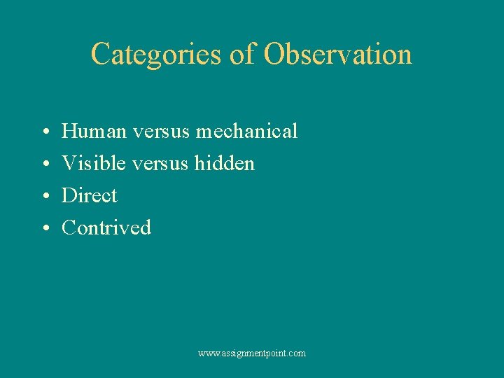Categories of Observation • • Human versus mechanical Visible versus hidden Direct Contrived www.