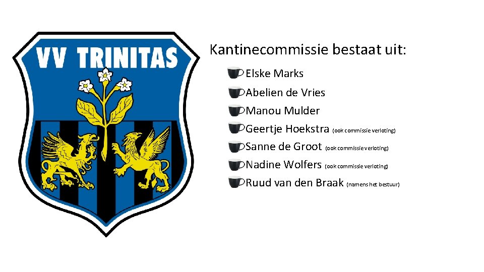 Kantinecommissie bestaat uit: Elske Marks Abelien de Vries Manou Mulder Geertje Hoekstra (ook commissie