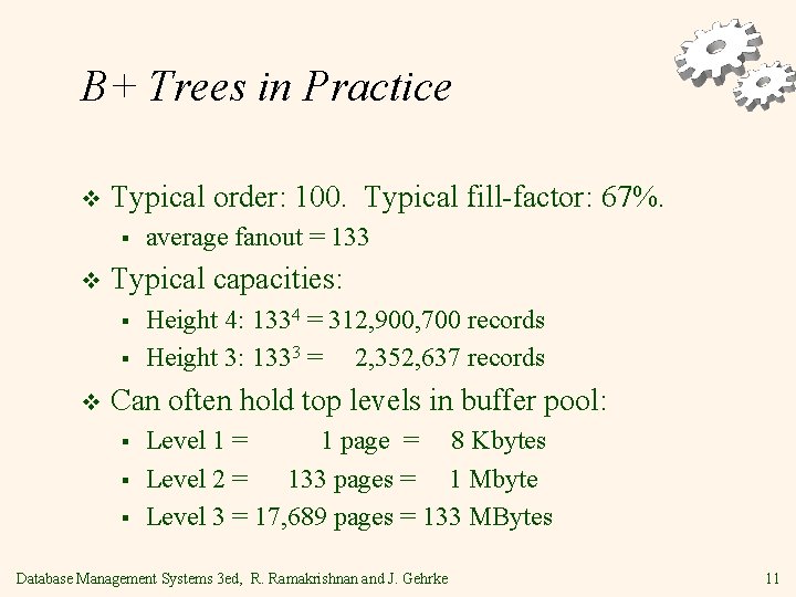 B+ Trees in Practice v Typical order: 100. Typical fill-factor: 67%. § v Typical
