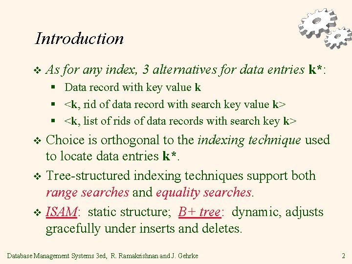 Introduction v As for any index, 3 alternatives for data entries k*: § Data