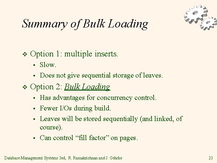 Summary of Bulk Loading v Option 1: multiple inserts. § § v Slow. Does