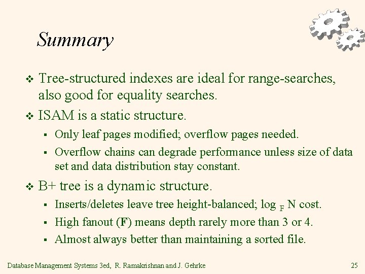 Summary Tree-structured indexes are ideal for range-searches, also good for equality searches. v ISAM