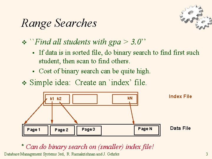 Range Searches v ``Find all students with gpa > 3. 0’’ § § v