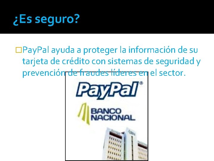 ¿Es seguro? �Pay. Pal ayuda a proteger la información de su tarjeta de crédito