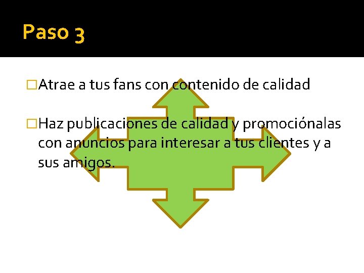 Paso 3 �Atrae a tus fans contenido de calidad �Haz publicaciones de calidad y