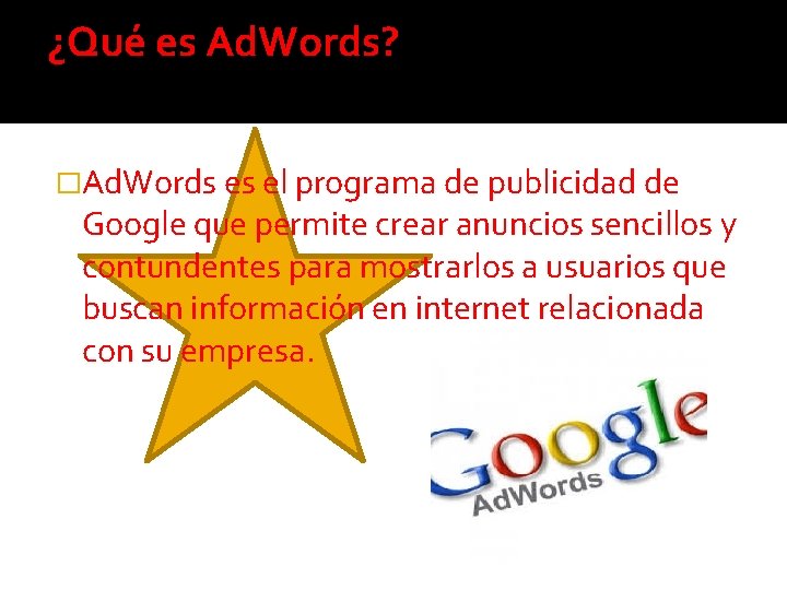 ¿Qué es Ad. Words? �Ad. Words es el programa de publicidad de Google que