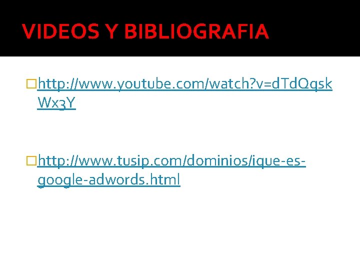 VIDEOS Y BIBLIOGRAFIA �http: //www. youtube. com/watch? v=d. Td. Qqsk Wx 3 Y �http: