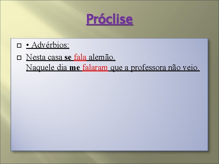 Próclise • Advérbios: Nesta casa se fala alemão. Naquele dia me falaram que a