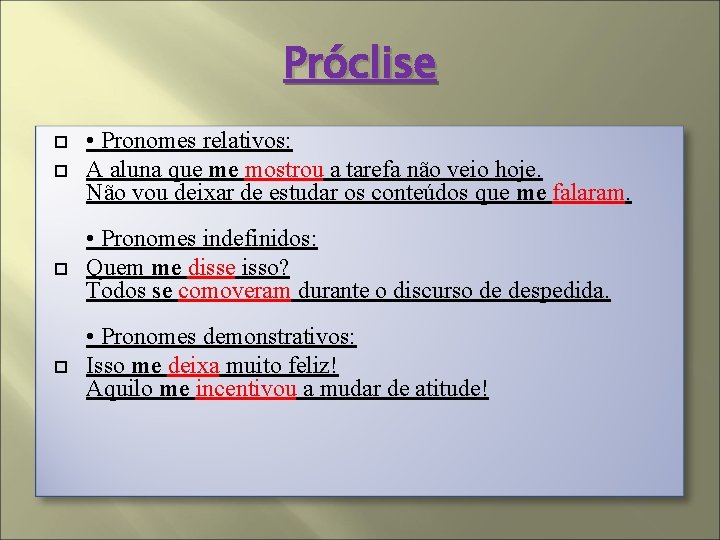 Próclise • Pronomes relativos: A aluna que me mostrou a tarefa não veio hoje.