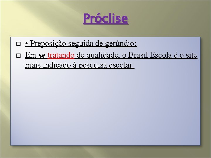 Próclise • Preposição seguida de gerúndio: Em se tratando de qualidade, o Brasil Escola