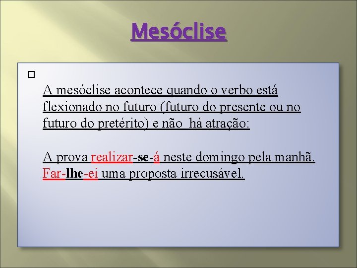 Mesóclise A mesóclise acontece quando o verbo está flexionado no futuro (futuro do presente