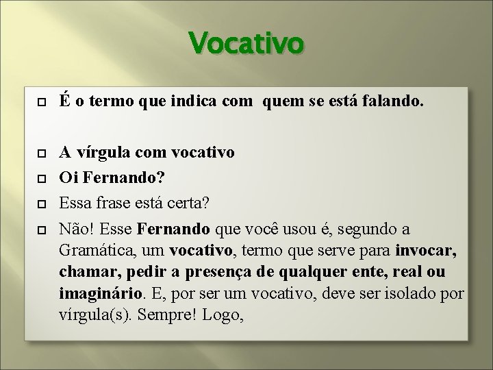 Vocativo É o termo que indica com quem se está falando. A vírgula com