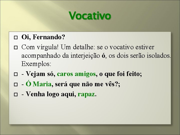 Vocativo Oi, Fernando? Com vírgula! Um detalhe: se o vocativo estiver acompanhado da interjeição