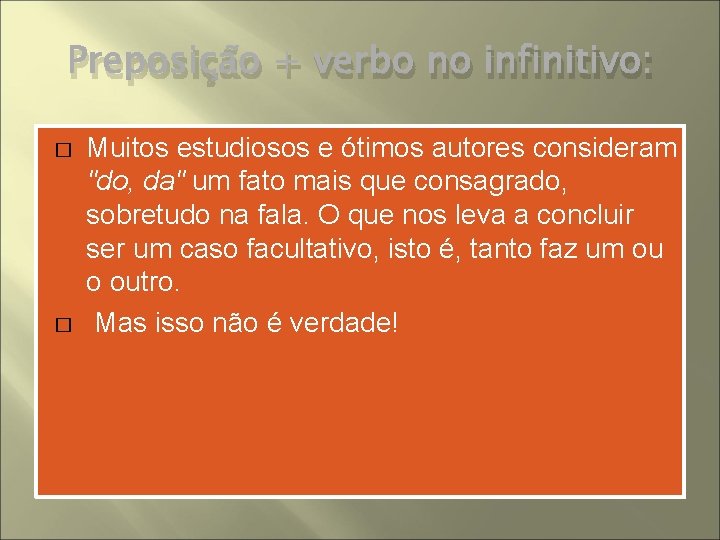 Preposição + verbo no infinitivo: � � Muitos estudiosos e ótimos autores consideram "do,