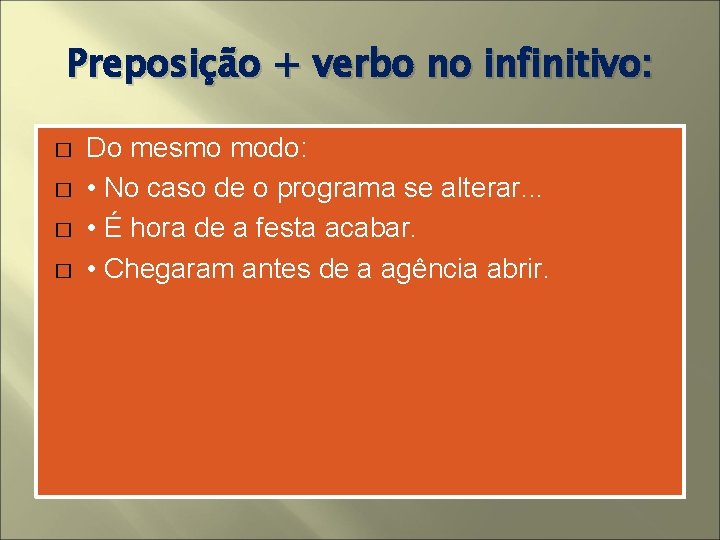 Preposição + verbo no infinitivo: � � Do mesmo modo: • No caso de